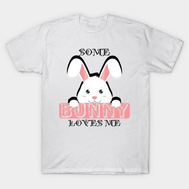 Bunny - Some bunny loves me T-Shirt by KC Happy Shop